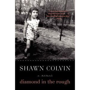 Diamond in the Rough: A Memoir -- Shawn Colvin